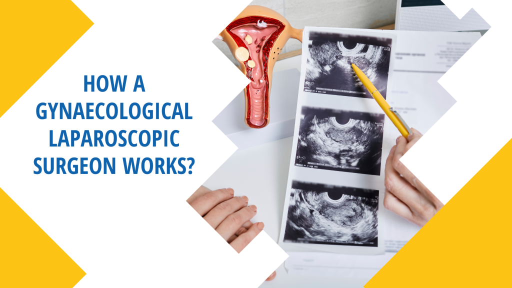 How a Gynaecological Laparoscopic Surgeon Works