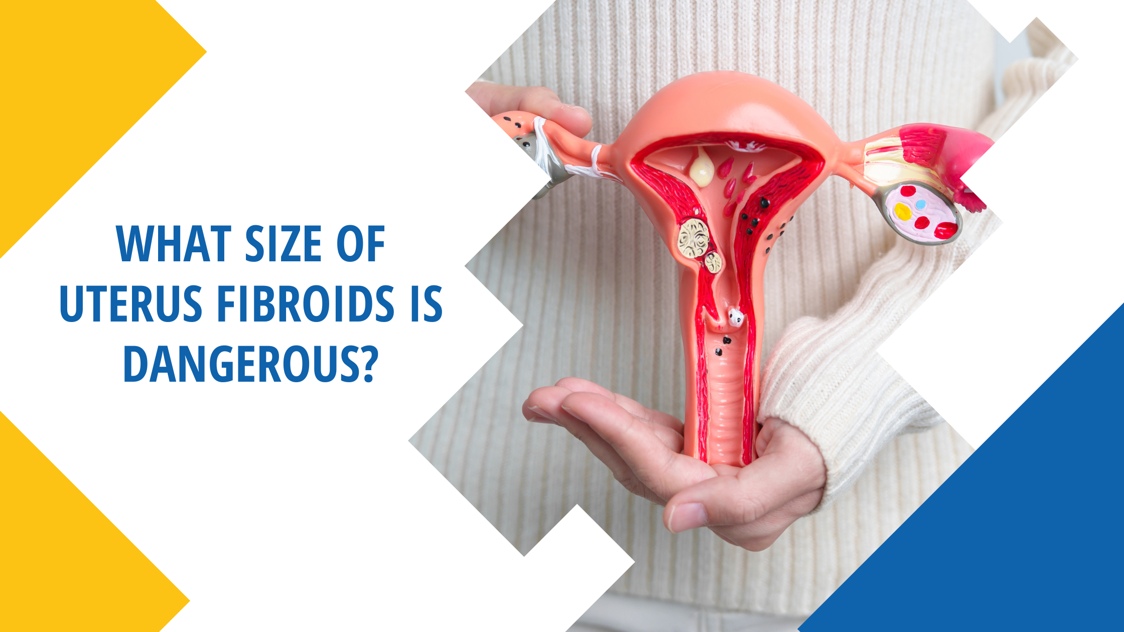 What size of Uterus Fibroids is dangerous